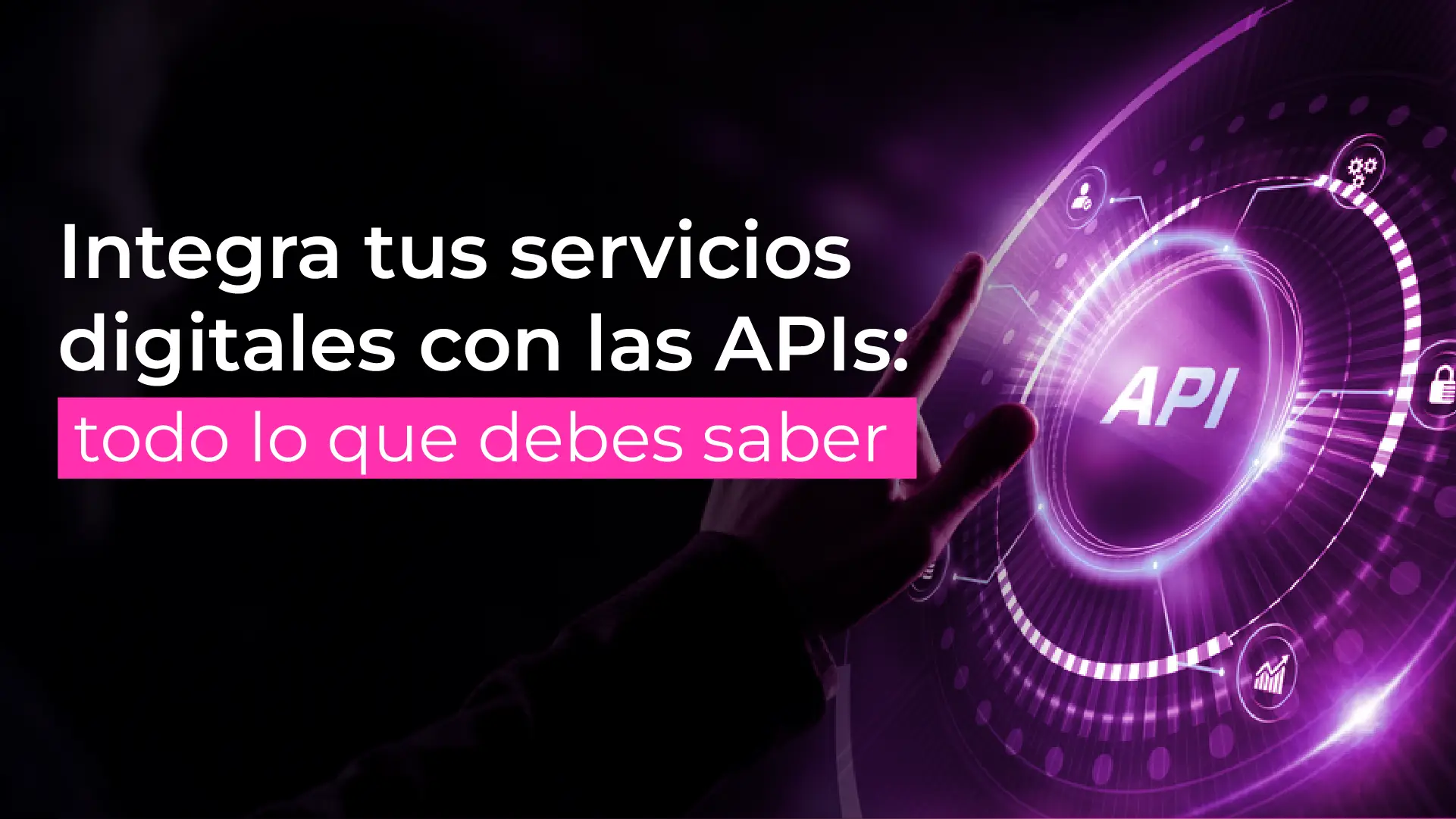 Integra tus servicios digitales con las APIs: todo lo que debes saber