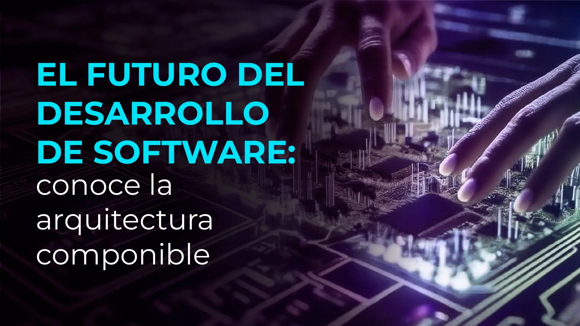 El futuro del desarrollo de software: conoce la arquitectura componible