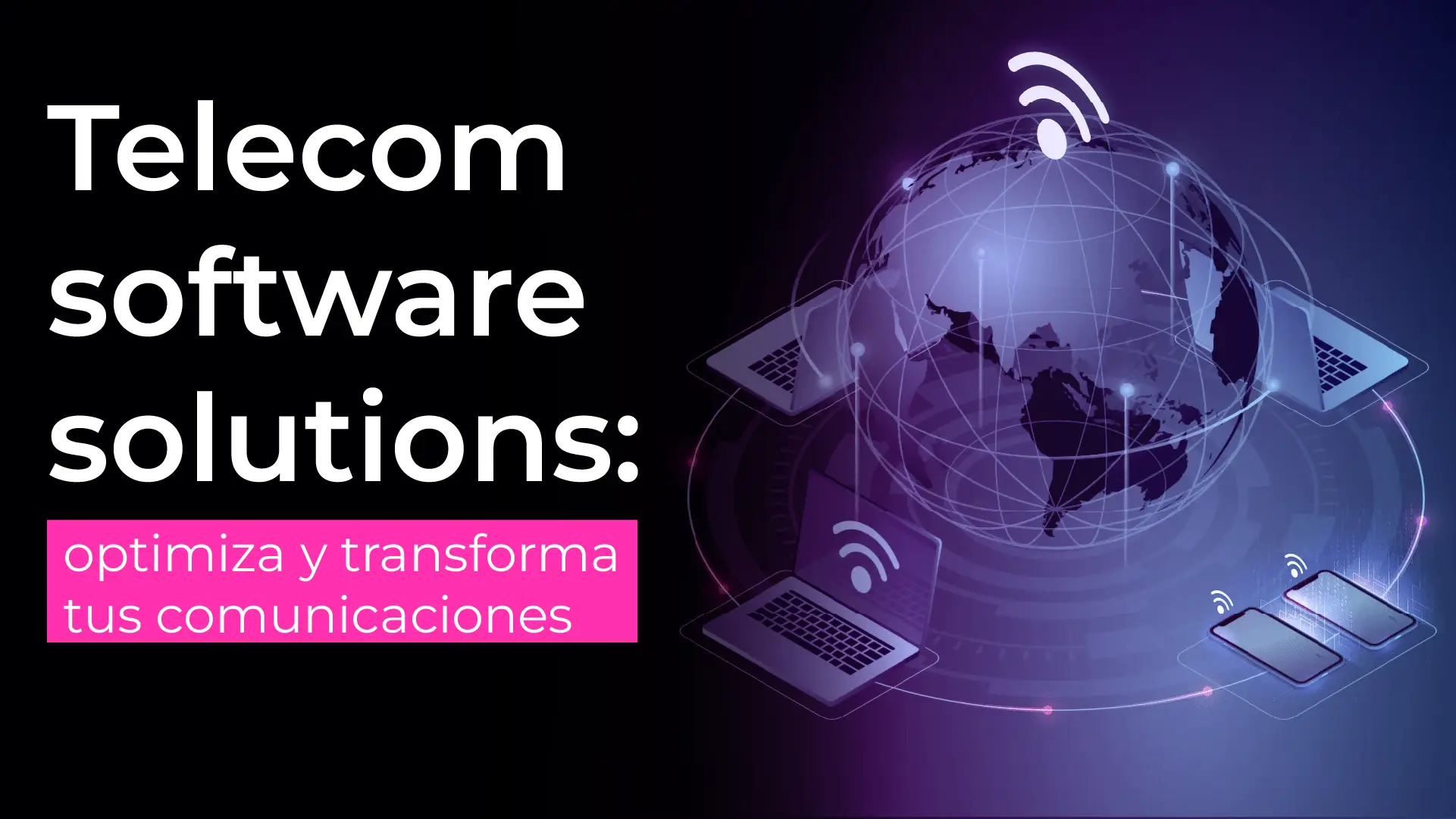 Telecom software solutions: optimiza y transforma tus comunicaciones